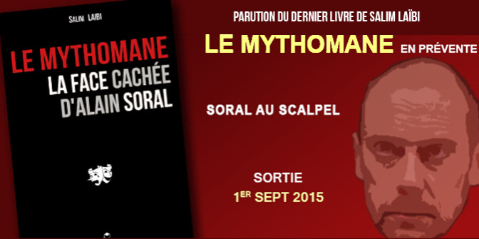 « Le Mythomane, la face cachée d’Alain Soral », ou les révélations sur le mythe Alain Soral (Suite et Fin)