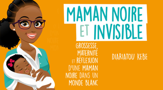 « Maman noire et invisible » de Diaratou Kebe, le parcours du combattant de la mère afro en France