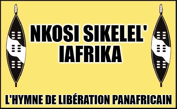 « Nkosi Sikelel’ iAfrika », l’hymne panafricain de libération