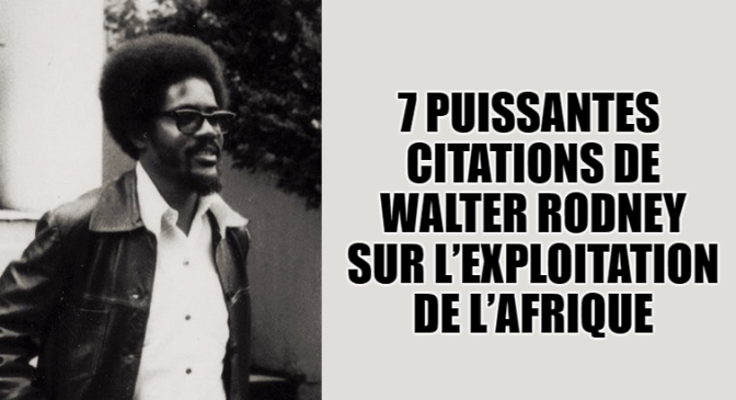 7 puissantes citations de Walter Rodney sur l’exploitation de l’Afrique