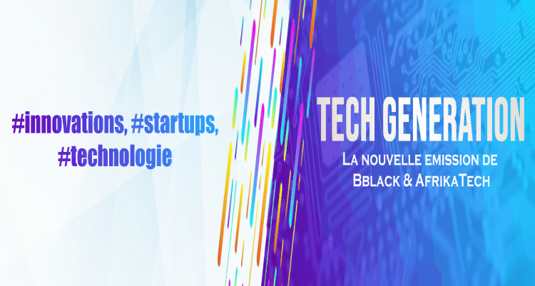 « Tech Generation », la nouvelle émission TV de BBlack et AfrikaTech